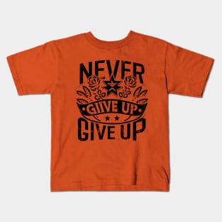 Never Give Up motivational words Kids T-Shirt